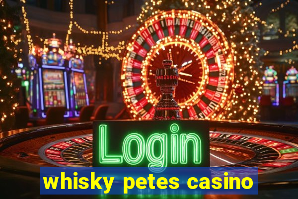 whisky petes casino