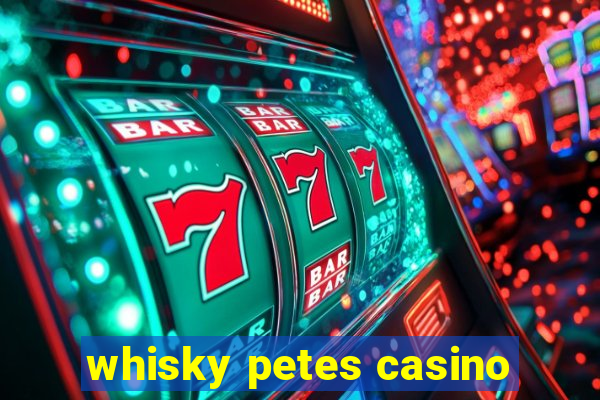 whisky petes casino