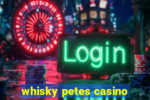 whisky petes casino