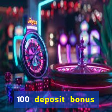 100 deposit bonus casino wagering