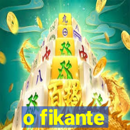 o fikante