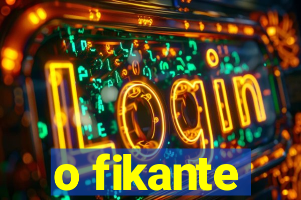 o fikante