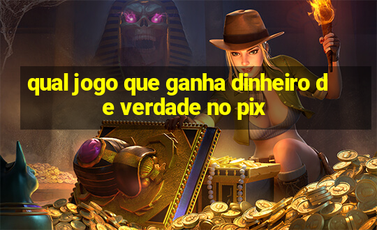 qual jogo que ganha dinheiro de verdade no pix