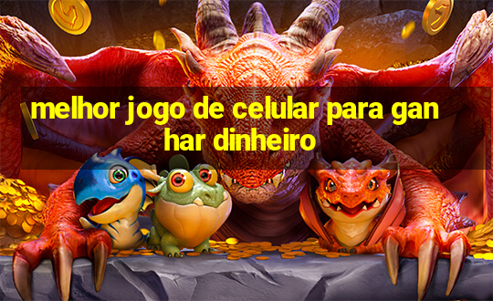 melhor jogo de celular para ganhar dinheiro