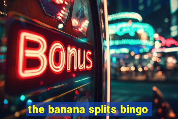 the banana splits bingo