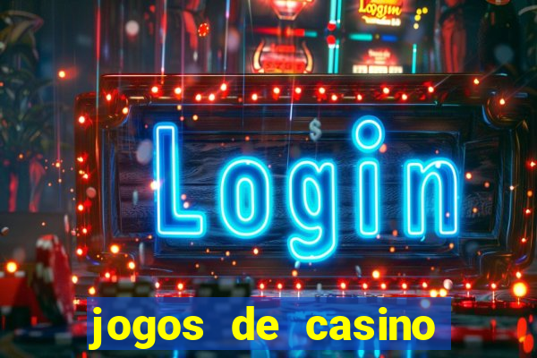 jogos de casino que ganha dinheiro de verdade