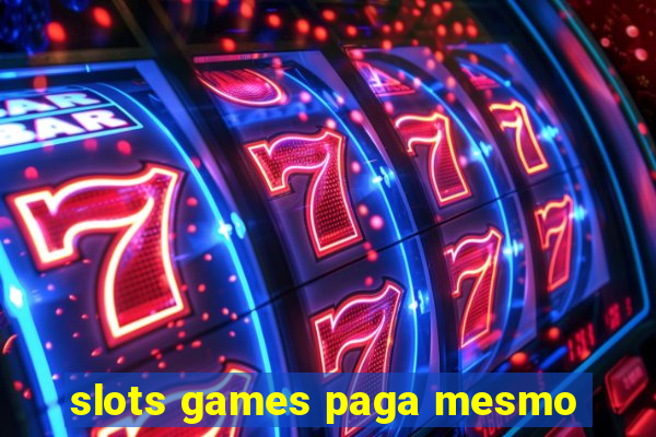 slots games paga mesmo