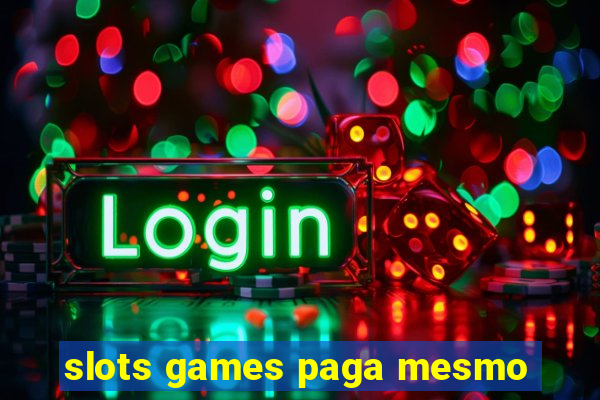 slots games paga mesmo