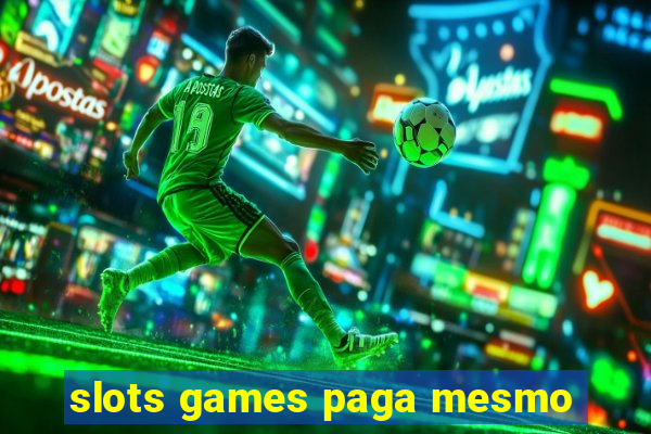 slots games paga mesmo