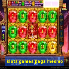 slots games paga mesmo