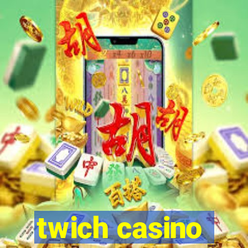 twich casino