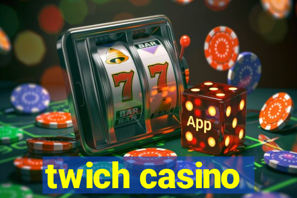 twich casino