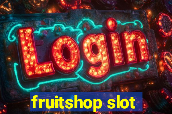 fruitshop slot