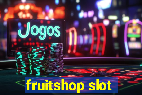 fruitshop slot