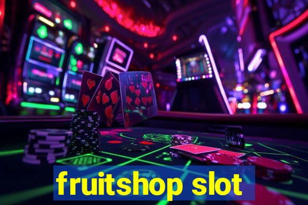 fruitshop slot