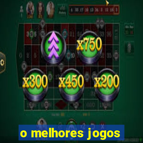 o melhores jogos