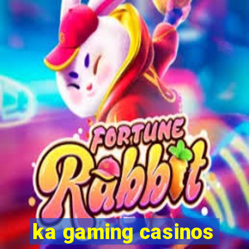 ka gaming casinos