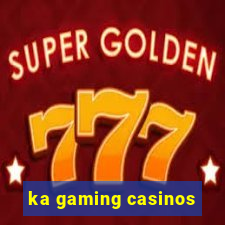 ka gaming casinos