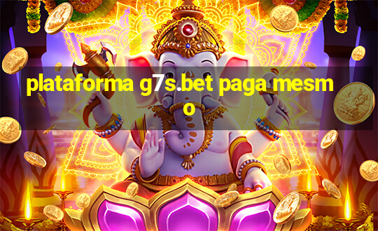 plataforma g7s.bet paga mesmo