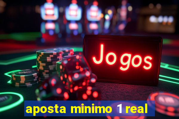 aposta minimo 1 real