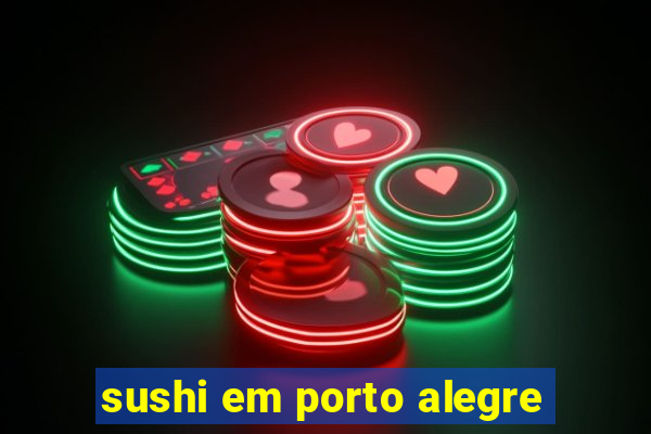 sushi em porto alegre