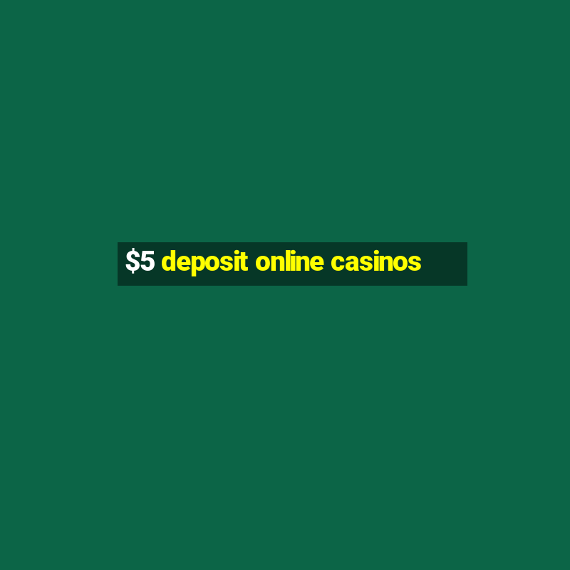 $5 deposit online casinos