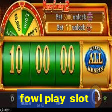 fowl play slot