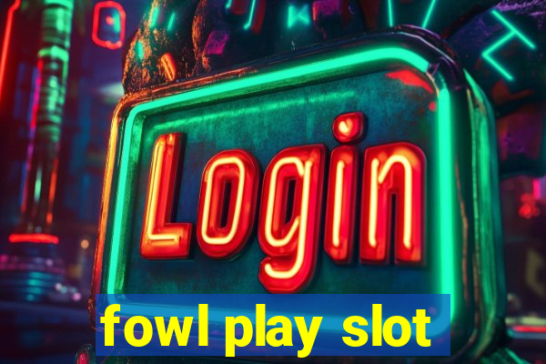 fowl play slot