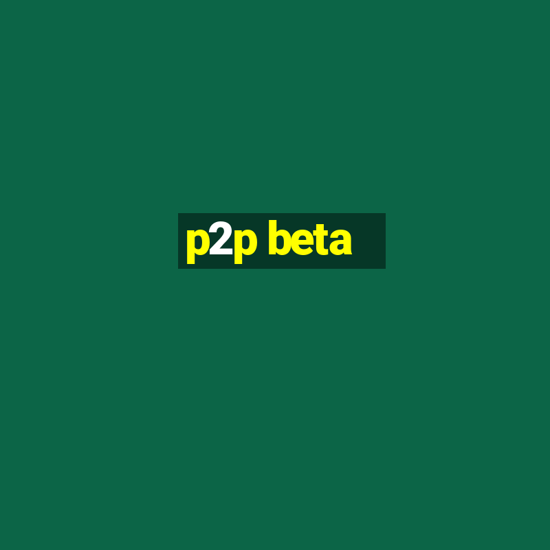 p2p beta