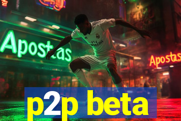 p2p beta