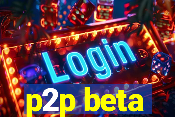 p2p beta