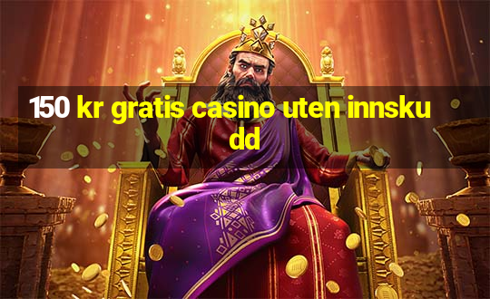 150 kr gratis casino uten innskudd