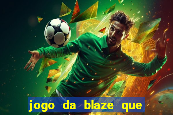 jogo da blaze que ganha dinheiro