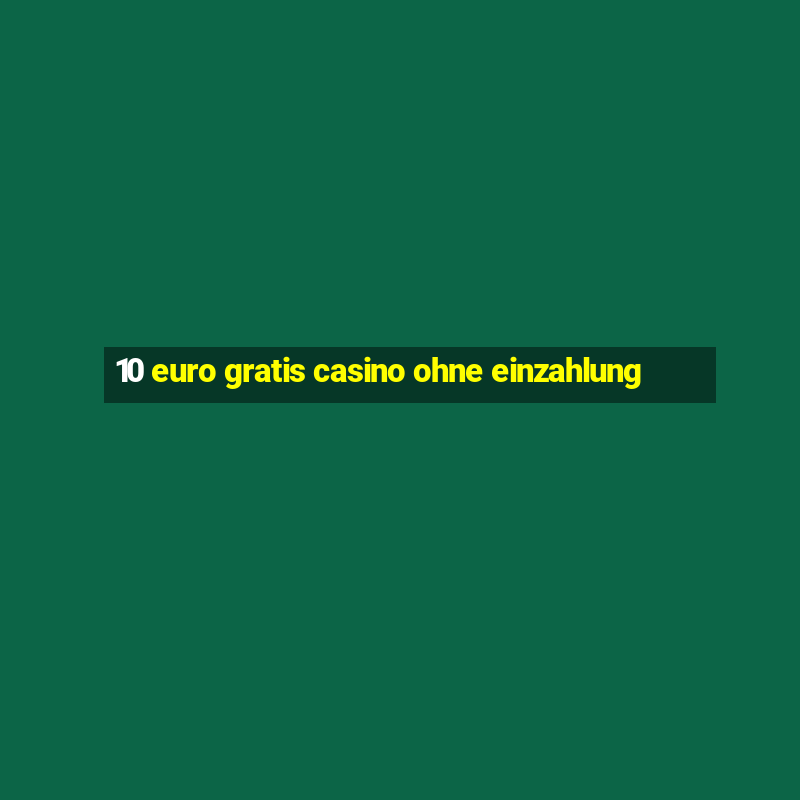 10 euro gratis casino ohne einzahlung