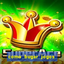 como bugar jogos de cassino