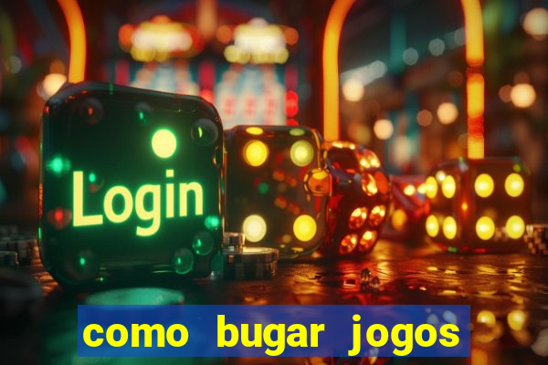 como bugar jogos de cassino