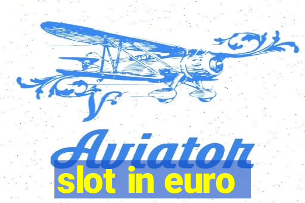 slot in euro