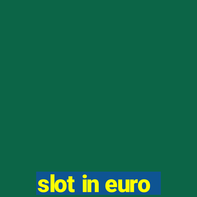 slot in euro