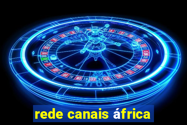 rede canais áfrica