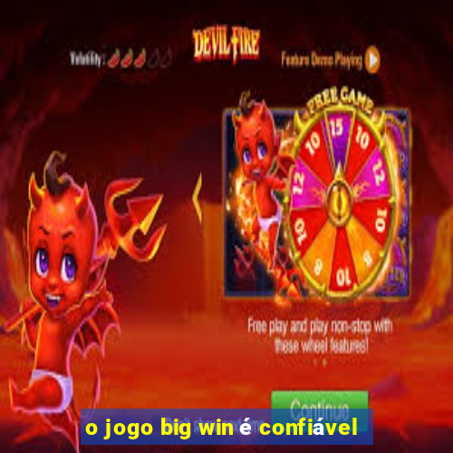 o jogo big win é confiável