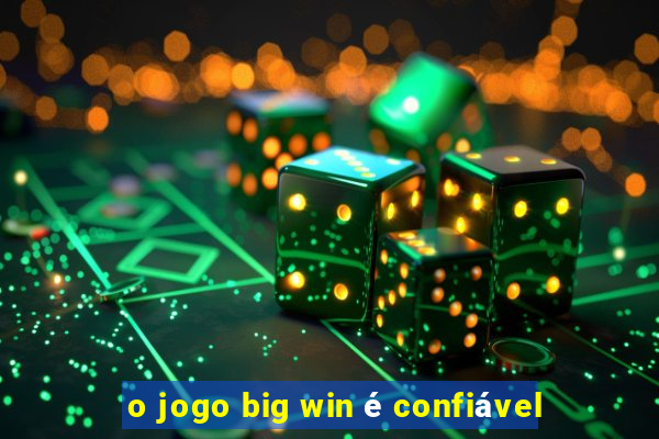 o jogo big win é confiável