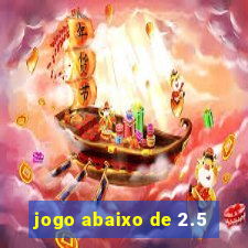 jogo abaixo de 2.5