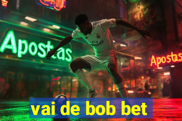 vai de bob bet