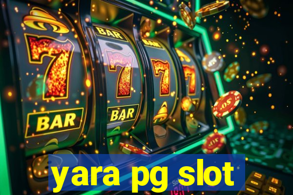 yara pg slot