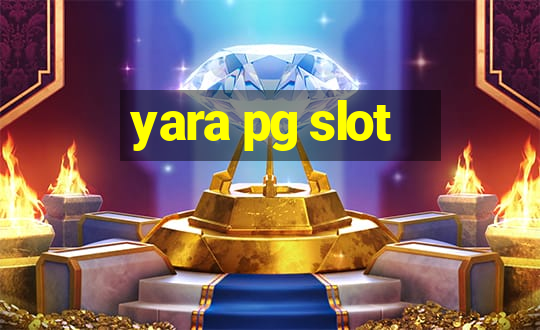 yara pg slot