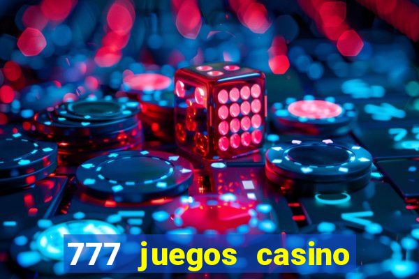 777 juegos casino maquinas tragamonedas