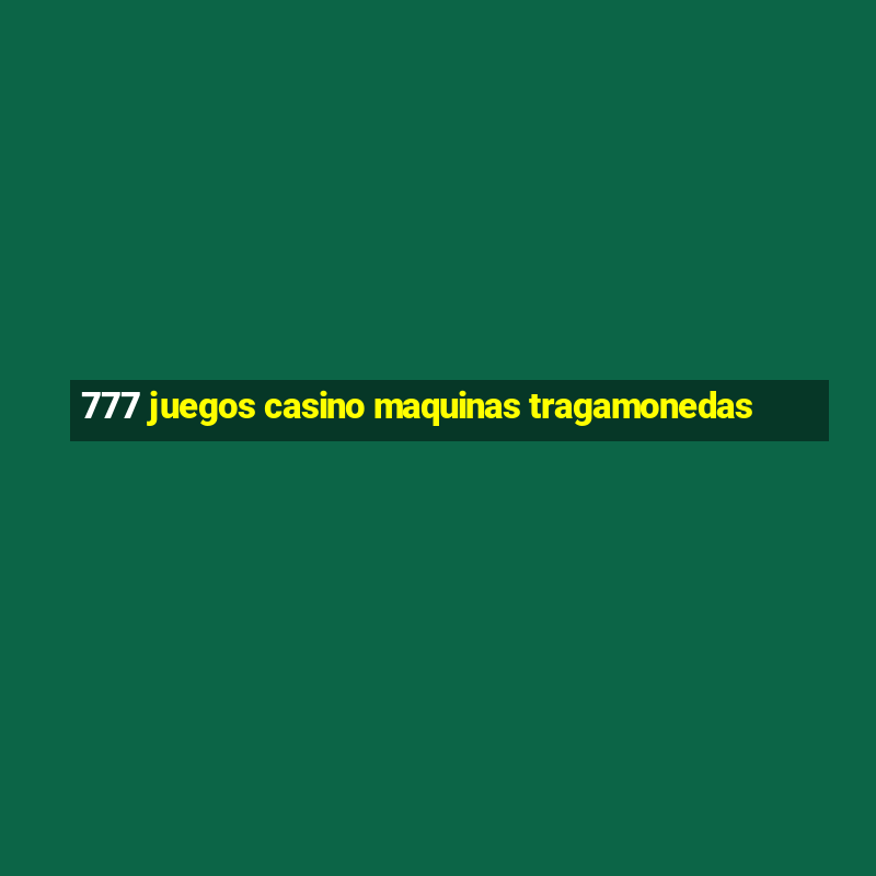 777 juegos casino maquinas tragamonedas