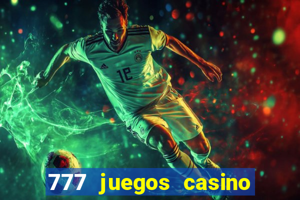 777 juegos casino maquinas tragamonedas