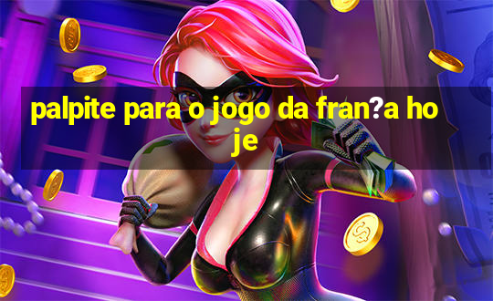 palpite para o jogo da fran?a hoje