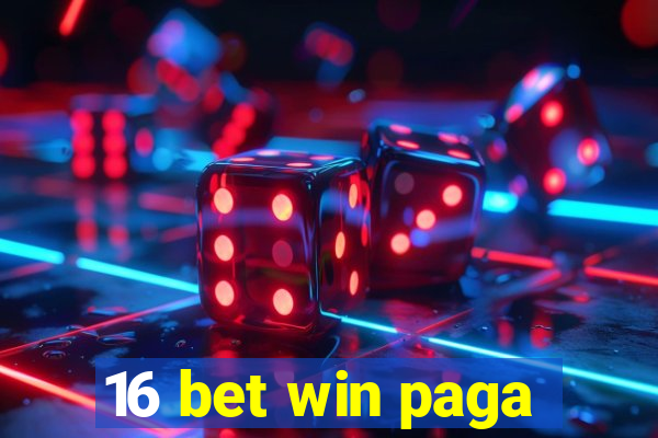 16 bet win paga